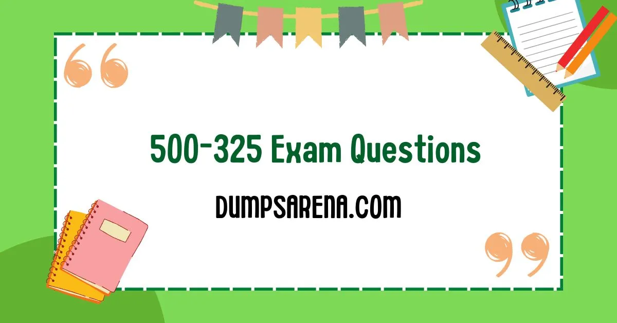 Pass Cisco 500-325 Exam With Updated Questions Now