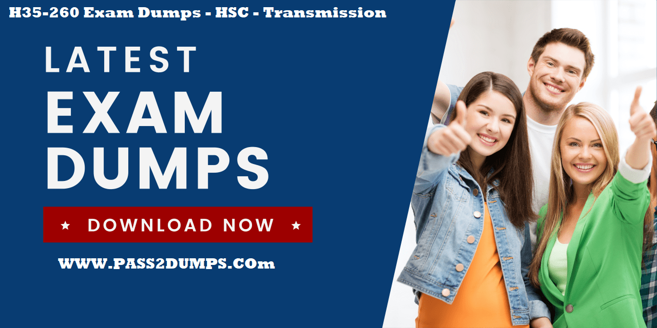 H35-260 Exam Dumps HSC - Transmission 2023 Updated Exam