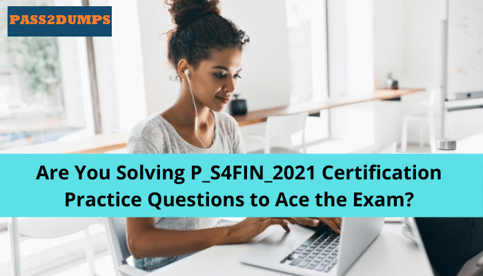 P_S4FIN_2021 Exam Dumps Free Tips All You Need To Pass Exam