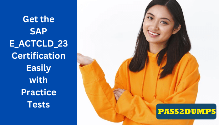 Unveiling the Secrets: E_ACTCLD_23 Exam Dumps for Success in SAP Exam