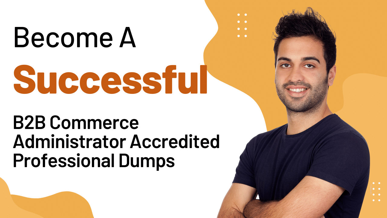 Get Real B2B Commerce Administrator Accredited Professional Dumps Questions