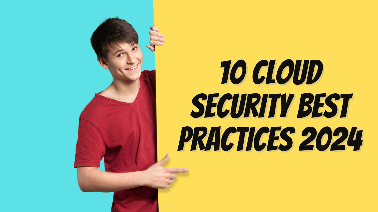 10 Cloud Security Best Practices 2024